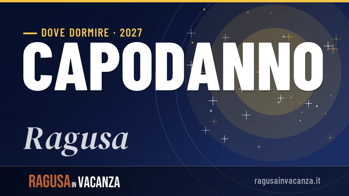 Dove dormire a Ragusa per Capodanno 2027: zone, strutture e consigli